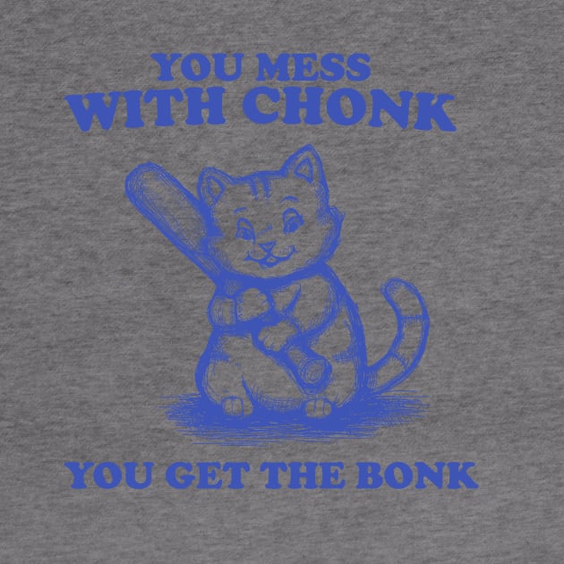 Funny Chonky Cat - Mess with Chonk you get the Bonk, Retro Cartoon by Y2KSZN